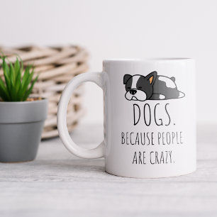 Hunde Weil Menschen Verrückt Sind Kaffeetasse