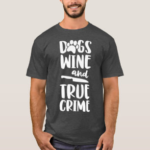 Hunde Wein und wahre Kriminalität Frauen wahre Kr T-Shirt
