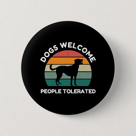 Hunde willkommen, Menschen toleriert - Lustiger Hu Button (Vorderseite)