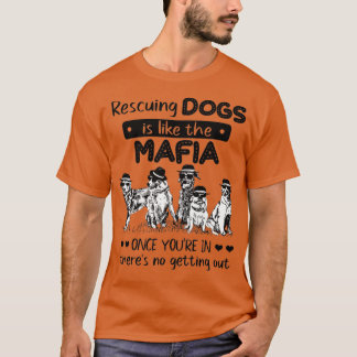 Hunde zu retten ist wie der Mafia Hund Rescue - Hu T-Shirt