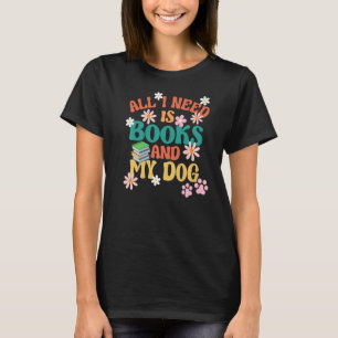 Hundebesitzer Liebe lesen, alles was ich brauche,  T-Shirt
