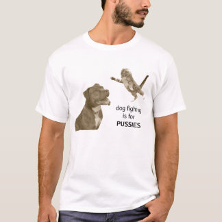 Hundefighting ist- für PUSSIES T-Shirt