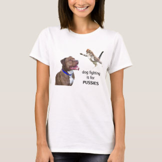 Hundefighting ist- für PUSSIES T-Shirt