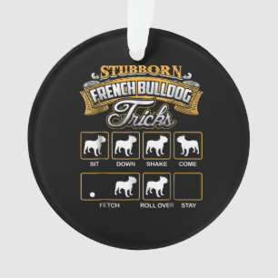 Hundegeschenk Stubborn French Bulldog Tricks Ornament