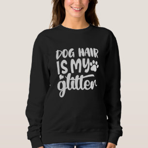 Hundehaar ist mein Glitzer Sweatshirt