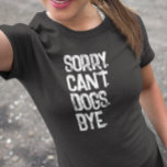 Hundeliebhaber Sorry Can't Funny T-Shirt<br><div class="desc">Dieses Design wurde mit digitaler Kunst erstellt,  es kann personalisiert sein,  indem man die Option "Anpassen" wählt. Kontaktieren Sie mich unter colorflowcreations@gmail.com ,  wenn Sie dieses Design für ein anderes Produkt haben möchten. Sehen Sie mehr meiner Kreationen oder folgen Sie mir unter www.facebook.com/colorflowcreations,  www.instagram.com/colorflowcreations,  www.twitter.com/colorflowart und www.pinterest.com/colorflowcreations.</div>