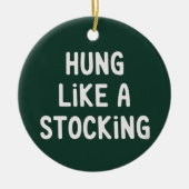 Hung Like A Stocking Christmas Funny Sarcastic Keramik Ornament (Vorne)