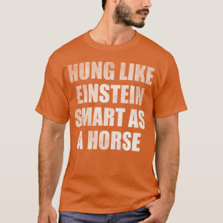 Hung wie schlau als Pferdefreunde T-Shirt
