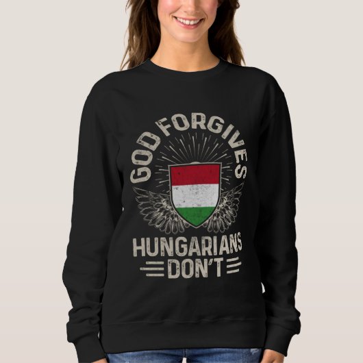 Hungary Flag God Forgives Hungarians Don t Sweatshirt (Vorderseite)