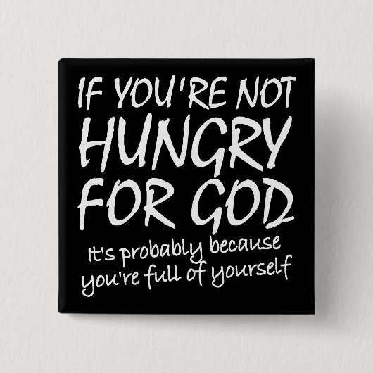 Hunger nach Gott Christliche Zitate Redewendungen Button (Vorderseite)
