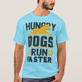 Hungerhunde laufen schneller T-Shirt