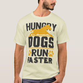 Hungerhunde laufen schneller T-Shirt
