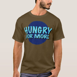 Hungrig nach mehr inspirierendem Spruch-Logotyp T-Shirt