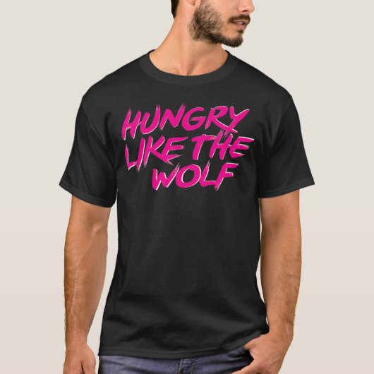 Hungry Like The Wolf tshirt (Vorderseite)