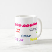 HUNNA, HUNNA, LIZ, NASE, NASE, MAJESTÄT… - KAFFEETASSE (VorderseiteRechts)