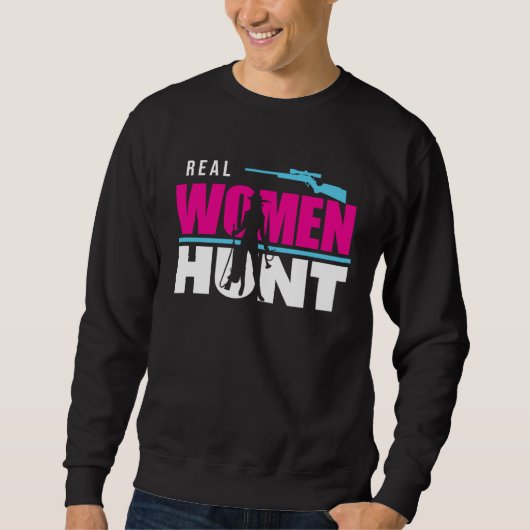 Hunter Hunting Real Women Hunt Sweatshirt (Vorderseite)