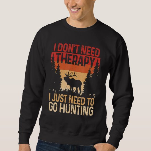 Hunter  I Don't Need Therapy I Just Need To Go Hun Sweatshirt (Vorderseite)