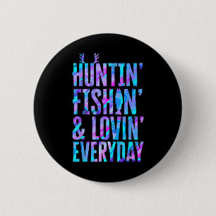 Huntin' Fishin and Lovin Jeden Tag Jagd Fischen Button