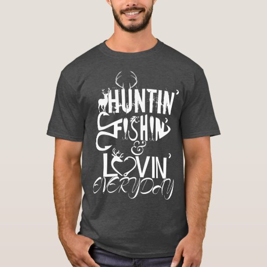 Huntin Fishin Lovin Jeden Tag Land T-Shirt (Vorderseite)