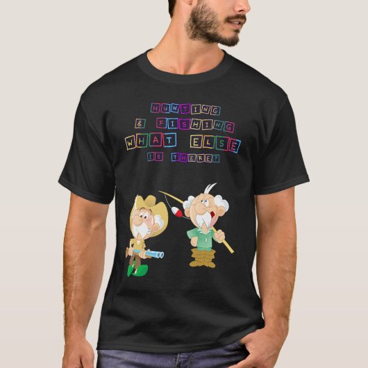 Hunting & Fishing What Else  Humor Fun T-Shirt (Vorderseite)