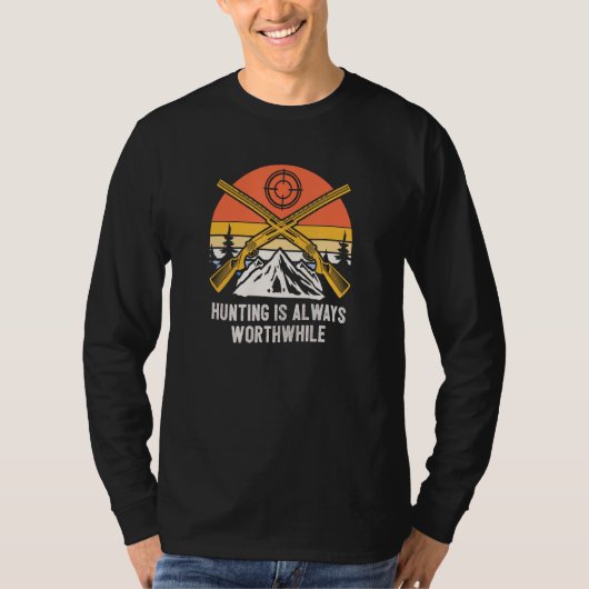 Hunting Is Always Worthwhile Hunter Sayings Animal T-Shirt (Vorderseite)