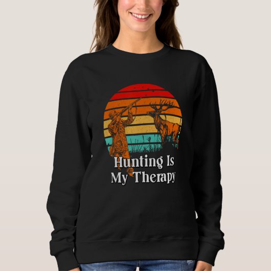 Hunting Is My Therapy Motivational Quote Hunter 1 Sweatshirt (Vorderseite)