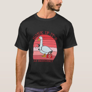 Hupen Sie, wenn es ein Notfall ist Dummer-Gans-Kra T-Shirt