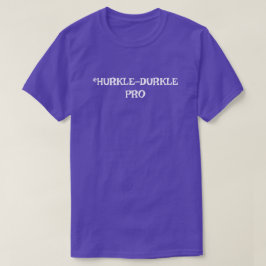 Hurkle-Durkle Pro Basic Dark T - Shirt