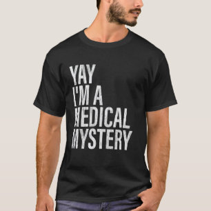Hurra, ich bin ein medizinisches Rätsel Lustiger c T-Shirt