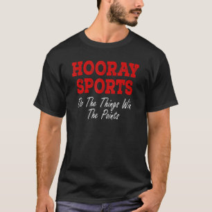 Hurra Sport Macht Die Dinge Gewinnt Die Punkte Ret T-Shirt
