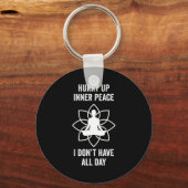 Hurry Up Inner Peace I Don't Have All Day Funny Me Schlüsselanhänger (Vorderseite)