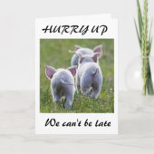 **HURRY UP WIR KÖNNEN NICHT SPÄTER PIGGY SEIN *50. KARTE (Vorderseite)