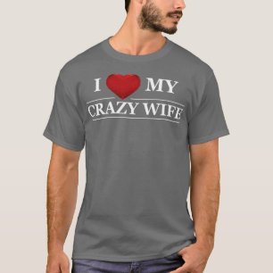 Hus I Liebe meine verrückte Ehefrau T-Shirt