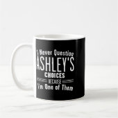 Husband And Ashley I Never Question Choices Togeth Kaffeetasse (Links)