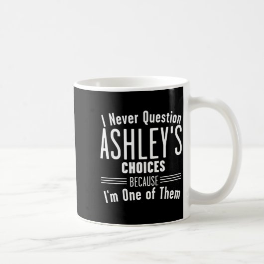 Husband And Ashley I Never Question Choices Togeth Kaffeetasse (Rechts)