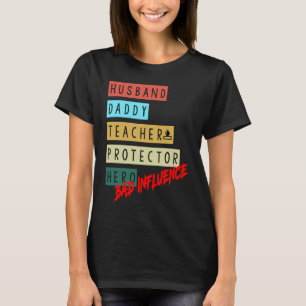 Husband Daddy Teacher Protector Hero Bad Influence T-Shirt