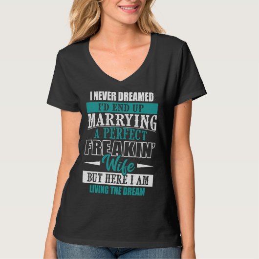 Husband I Never Dreamed I d End Up Marrying A Perf T-Shirt (Vorderseite)