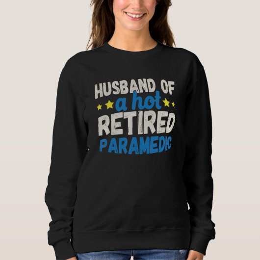 Husband of a Hot Retired Paramedic Sweatshirt (Vorderseite)
