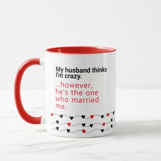 Husband Thinks I'm Crazy - Geschenkideen Husbands Tasse (Links)