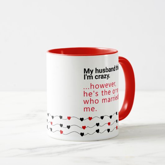 Husband Thinks I'm Crazy - Geschenkideen Husbands Tasse (VorderseiteRechts)
