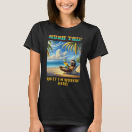 Hush Trip Vacation, ruhige ich bin Workin' Here! T-Shirt