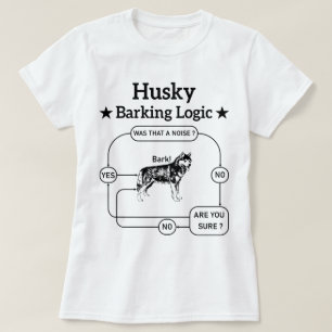 Husky Barking Logic Funny Siberian Dog Sarcastic T-Shirt