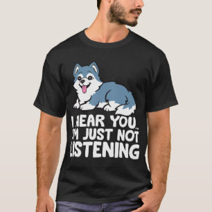 Husky Hund - Ich höre dir zu, ich höre einfach nic T-Shirt