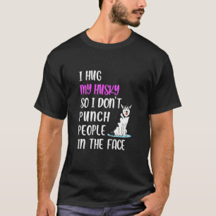 Husky, ich hebe Leute nicht ins Gesicht T-Shirt