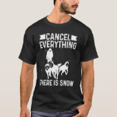 Husky Sledding Cancel everything there is Snow Mus T-Shirt (Vorderseite)