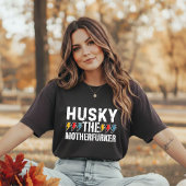 Husky The Motherfurker, Funny Husky Design T - Shi T-Shirt