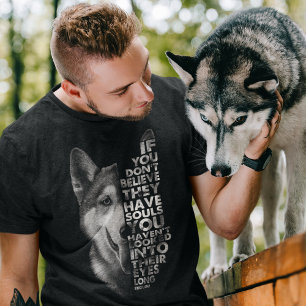 Husky, wenn du nicht glaubst, dass sie Soule Hunde T-Shirt