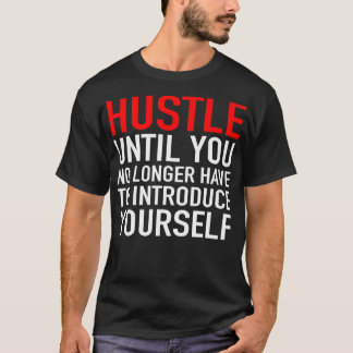 Hustle, bis du dich nicht mehr vorstellen musst T-Shirt