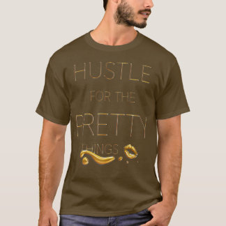 Hustle für die Hübschen Dinge Motivation Geschenk T-Shirt