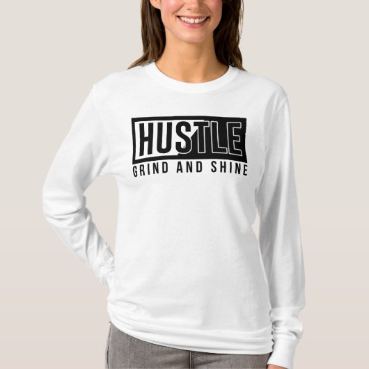 Hustle, Grind und Shine T-Shirt (Vorderseite)